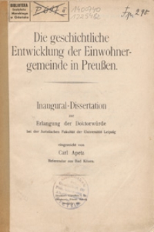 Die geschichtliche Entwicklung der Einwohnergemeinde in Preussen : Inaugural-Dissertation zur Erlangung der Doktorwürde bei der Juristischen Fakultät der Universität Leipzig