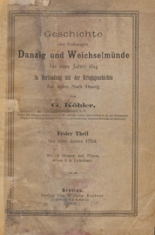 Geschichte der Festungen Danzig und Weichselmünde bis zum Jahre 1814 in Verbindung mit der Kriegsgeschichte der freien Stadt Danzig. T. 1, Bis zum Jahre 1734