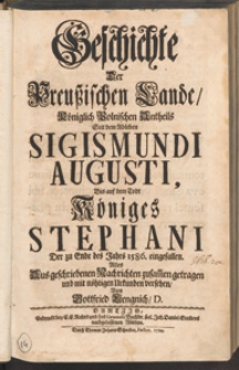 Geschichte Der Preussischen Lande, Königlich Polnischen Antheils Seit dem Ableben Sigismundi Augusti, Bis auf dem Todt Königes Stephani Der zu Ende des Jahrs 1586. eingefallen