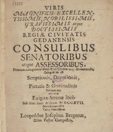 Viris Magnificis Excellentissimis Nobilissimis Gravissimis atque Doctissimis Reagiæ Civitatis Gedanensis Consulibus Senatoribus atque Assessoribus [...] Sub felici Anni Auspicio MDCCXVII [...]