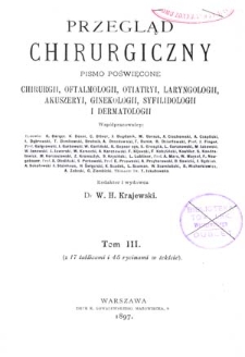 Przegląd Chirurgiczny : pismo poświęcone chirurgii, oftalmologii, otiatryi, laryngologii, akuszeryi, ginekologii, syfilidoligii i dermatologii : 1897