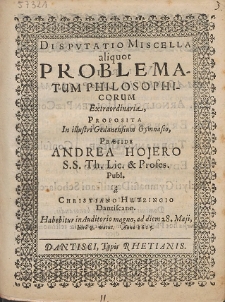 Dispvtatio Miscella aliquot Problematum Philosophicorum Extraordinaria, Proposita [...] Pr&aelig;side Andrea Hojero [...]