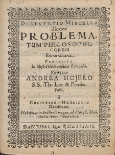 Dispvtatio Miscella aliquot Problematum Philosophicorum Extraordinaria, Proposita [...] Præside Andrea Hojero [...]