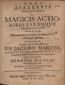Diaskepsis Philosophica, De Magicis Actionibus Earumque Probationibus [...] Praesidente [...] Jacobo Martini, Logices & Philos. Pract. P.P.
