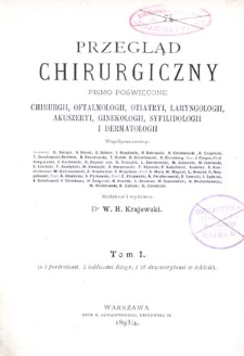 Przegląd Chirurgiczny : pismo poświęcone chirurgii, oftalmologii, otiatryi, laryngologii, akuszeryi, ginekologii, syfilidoligii i dermatologii : 1893/4