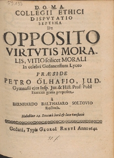 Collegii Ethici Dispvtatio Septima De Opposito Virtvtis Moralis, Vitio scilicet Morali In celebri Gedanensium Lyceo Præside Petro Ölhafio [...]