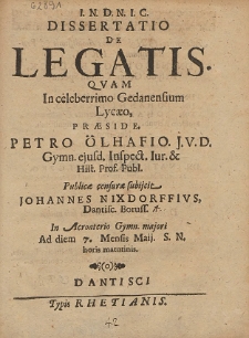 Dissertatio De Legatis Qvam In celebro Gedanensium Lycæo, Præside Petro Ölhafio [...]