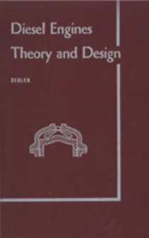 Diesel engines : theory and design : a practical text on tehe efficiency of internal-combustion engines ; thermodynamics of internal-combustion cycles ; fuels, combustion and combustion chambers ; testing and performance ; principles of engine design and design of major engine parts