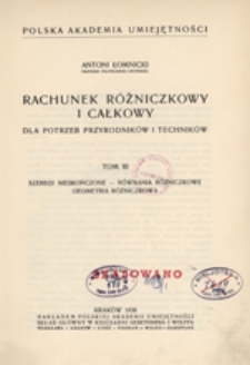 Rachunek różniczkowy i całkowy : dla potrzeb przyrodników i techników. Tom III : Szeregi nieskończone - równania różniczkowe geometria różniczkowa.