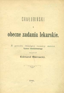 Chałubiński i obecne zadania lekarskie : z powodu dziesiątej rocznicy śmierci Tytusa Chałubińskiego