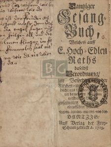 Dantziger Gesang-Buch, Welches, auff E. Hoch-Edlen Raths daselbst Verordnung, zur Beforderung der Kirchen und Hauss-Andacht [...] 1719
