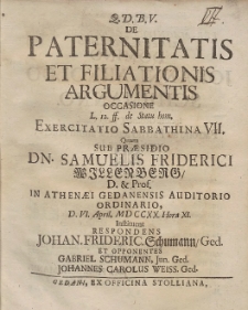 De Paternitatis Et Filiationis Argumentis Occasione [...] Exercitatio Sabbathina VII. Quam Sub Præsidio Dn. Samuelis Friderici Willenberg [...] D. VI. April. MDCCXX. Hora XI