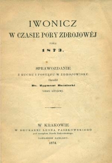 Iwonicz w czasie pory zdrojowéj roku 1873 : sprawozdanie z ruchu i postępu w zdrojowisku