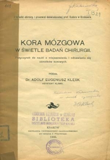Kora mózgowa w świetle badań chirurgii : przyczynek do nauki o miejscowieniu i odnawianiu się ośrodków korowych