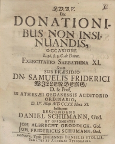De Donationibus Non Insinuandis, Occasione [...] Exercitatio Sabbathina XI. Quam Sub Præsidio Dn. Samuelis Friderici Willenberg, [...] D. IV. Maji MDCCXX. Hora XI. Instituent Respondens