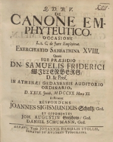 De Canone Emphyteutico Occasione [...] Exercitatio Sabbathina XVIII. Quam Sub Pr&aelig;sidio Dn. Samuelis Friderici Willenberg [...] D. XXIX. Junii MDCCXX