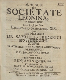 De Societate Leonina, Occasione [...] Exercitatio Sabbathina XIX. Quam Sub Pr&aelig;sidio Dn. Samuelis Friderici Willenberg [...] D. VI. Julii MDCCXX. Hora XI