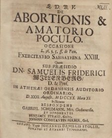 De Abortionis & Amatorio Poculo. Occasione [...] Exercitatio Sabbathina XXIII. Quam Sub Præsidio Dn. Samuelis Friderici Willenberg [...] D. XXXI. Augusti MDCCXX. Hora XI