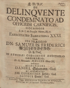 De Delinqvente Condemnato Ad Officium Carnificis, Occasione [...] Exercitatio Sabbathina XXXI. Quam Sub Præsidio Samuelis Friderici Willenberg [...] D. 11. Novembr. MDCCXX