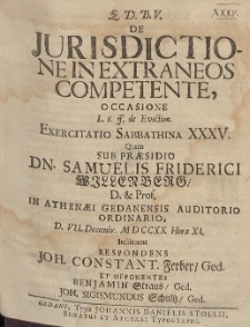 De Jurisdictione In Extraneos Competente, Occasione [...] Exercitatio Sabbathina XXXV. Quam Sub Pr&aelig;sidio Dn. Samuelis Friderici Willenberg [...] D. VII. Decembr. MDCCXX. Hora XI. Instituent