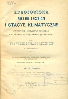 Zdrojowiska, zakłady lecznicze i stacye klimatyczne w guberniach Kr&oacute;lestwa Polskiego i najbliższych guberniach Cesarstwa oraz prywatne zakłady lecznicze w Warszawie : red. i przedm. poprzedził H. Dobrzycki