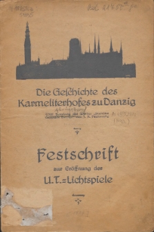 Die Geschichte des Karmeliterhofes zu Danzig : Mit Benutzung des Werkes "Popul&auml;re Geschichte Danzigs" : Festschrift zur Er&ouml;ffnung der U.T.- Lichtspiele