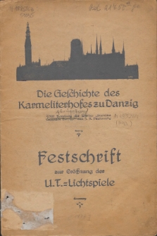 Die Geschichte des Karmeliterhofes zu Danzig : Mit Benutzung des Werkes "Populäre Geschichte Danzigs" : Festschrift zur Eröffnung der U.T.- Lichtspiele