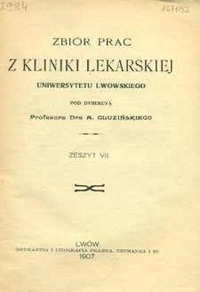 Zbi&oacute;r prac z kliniki lekarskiej Uniwersytetu Lwowskiego : Z. 7 / pod dyrekcyą A. Gluzińskiego