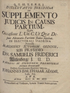 Dissertatio Juridica De Supplemento Judicis In Causis Partium [...] Sub Pr&aelig;sidio Dn. Samuelis Friderici Wllenberg [...] Publico Eruditorum Examini subjiciet