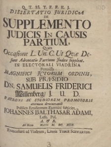 Dissertatio Juridica De Supplemento Judicis In Causis Partium [...] Sub Præsidio Dn. Samuelis Friderici Wllenberg [...] Publico Eruditorum Examini subjiciet