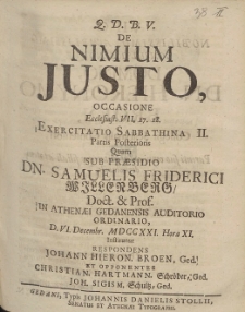 De Nimium Justo, Occasione [...] Exercitatio Sabbathina II. Partis Posterioris, Quam Sub Pr&aelig;sidio Dn. Samuelis Friderici Willenberg [...] D. VI. Decembr. MDCCXXI. Hora XI.