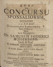 De Concursu Sponsaliorum, Occasione [...] Exercitatio Sabbathina V. Partis Posterioris Quam Sub Pr&aelig;sidio Dn. Samuelis Friderici Willenberg [...] D. XXXI Januar. MDCCXXII. Hora XI.