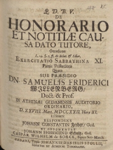 De Honorario Et Notiti&aelig; Causa Dato Tutore, Occasione [...] Exercitatio Sabbathina XI. Partis Posterioris Quam Sub Pr&aelig;sidio Dn. Samuelis Friderici Willenberg [...] D. XXVIII. Mart. MDCCXXII. Hora XI.