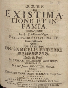 De Existimatione Et Infamia, Occasione [...] Exercitatio Sabbathina IV. Partis Posterioris Quam Sub Pr&aelig;sidio Dn. Samuelis Friderici Willenberg [...] D. XXIV. Januar. MDCCXXII. Hora XI. Instituent Respondens Johannes Christianus Tetzlaff [...]