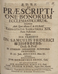 De Pr&aelig;scriptione Bonorum Ecclesiasticorum, Occasione [...] Exercitatio Sabbathina XIX. Partis Posterioris Quam Sub Pr&aelig;sidio Dn. Samuelis Friderici Willenberg [...] D. XI. Julii. MDCCXXII. Hora XI