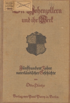 Die Hohenzollern und ihr Werk : fünfhundert Jahre vaterländischer Geschichte