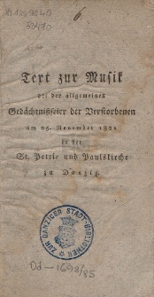 Text zur Musik bei der allgemeinen Gedächtnißfeier der Verstorbenen : am 25. November 1821 in der St. Petri- und Paulskirche zu Danzig