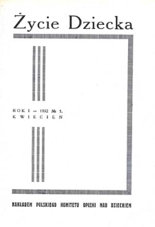 Życie Dziecka : czasopismo poświęcone ochronie macierzyństwa, opiece nad dziećmi i młodzieżą i życiu dziecka : 1932