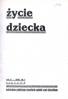 Życie Dziecka : czasopismo poświęcone ochronie macierzyństwa, opiece nad dziećmi i młodzieżą i życiu dziecka : 1933