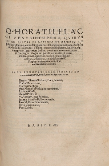 Q. Horatii Flacci Venvsini Opera : Qvibvs Inter Poetas Et Latinos Et Græcos Vix quicq[uam] pr[a]estantius, cum ad linguam excole[n]dam, tum ad actiones affectusq[ue] moderandos, inuenitur