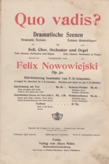 Quo vadis ? : dramatische Szenen : op. 30 : f&uuml;r Soli, Chor, Orchester und Orgel. - Klavierauszug bearb. von F. H. Schneider.- [Kleine Partitur] / Text von A. J&uuml;ngst [nach H. Sienkiewicz] ; Eng. words by J. Bernhoff ; trad. franc. A. Reyen