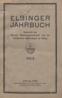 Elbinger Jahrbuch : Zeitschrift der Elbinger Altertumsgesellschaft und der St&auml;dtischen Sammlungen zu Elbing : Heft 8 / hrsg von Bruno Ehrlich
