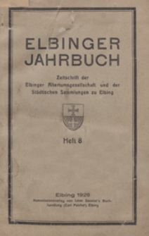 Elbinger Jahrbuch : Zeitschrift der Elbinger Altertumsgesellschaft und der Städtischen Sammlungen zu Elbing : Heft 8 / hrsg von Bruno Ehrlich