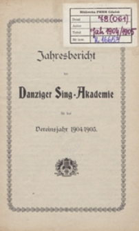 Jahresbericht der Danziger Sing-Akademie f&uuml;r das Vereinsjahr 1904/1905