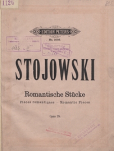 Romantische Stücke : op.25 : [Suite : 1)Geständniss, 2)En valsant, 3)Idylle, 4)Barcarolle, 5)Frühlingserwachen] : für das Pianoforte / von Sigismund Stojowski