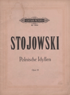 Polnische Idyllen : op.24 : für das Pianoforte / von Sigismund Stojowski