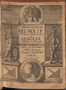 Chronica Slavorum Helmoldi, Presbyteri Bosouiensis, Et Arnoldi, Abbatis Lubecensis : In quibus Res Slavicae & Saxonicae fere a tempore Caroli Magni usque ad Ottonem IV seu ad ann. Ch. c I ɔ ccIX exponuntur / Henricus Bangertus e MSS. Codicibus recensuit et Notis illustravit