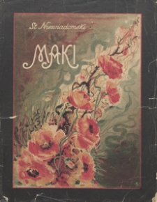 Maki : 7 pieśni : op. 50 : [na głos z tow. fortepianu] / do sł&oacute;w Kornela Makuszyńskiego