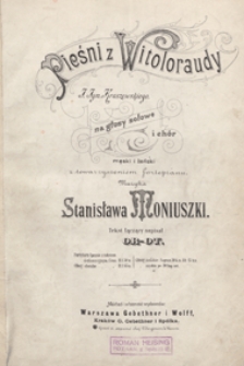 Pieśni z Witoloraudy J. Ign. Kraszewskiego : na głosy solowe i ch&oacute;r męski i żeński z towarzyszeniem fortepianu : tekst łączący napisał or-ot [i.e. Artur Oppman]