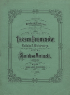 Trzech Budrys&oacute;w : ballada Es-dur : [na głos basowy z tow. fortepianu] / słowa Adama Mickiewicza
